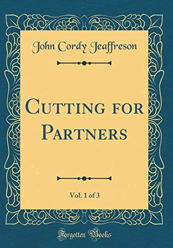 Imagen de archivo de Cutting for Partners, Vol. 1 of 3 (Classic Reprint) a la venta por Reuseabook