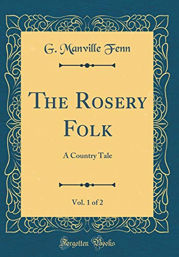 Beispielbild fr The Rosery Folk, Vol. 1 of 2: A Country Tale (Classic Reprint) zum Verkauf von Reuseabook