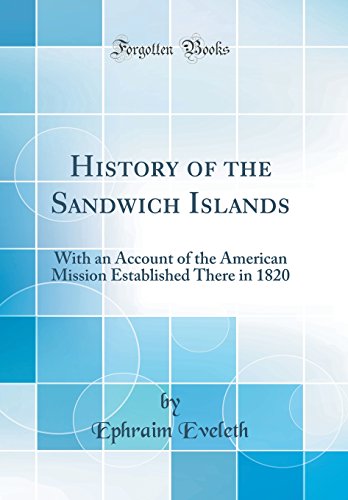 Stock image for History of the Sandwich Islands: With an Account of the American Mission Established There in 1820 (Classic Reprint) for sale by PBShop.store US