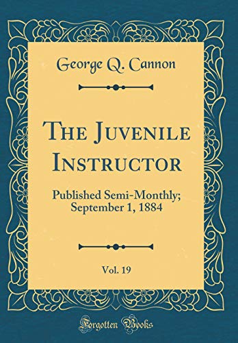 Stock image for The Juvenile Instructor, Vol. 19: Published Semi-Monthly; September 1, 1884 (Classic Reprint) for sale by Reuseabook