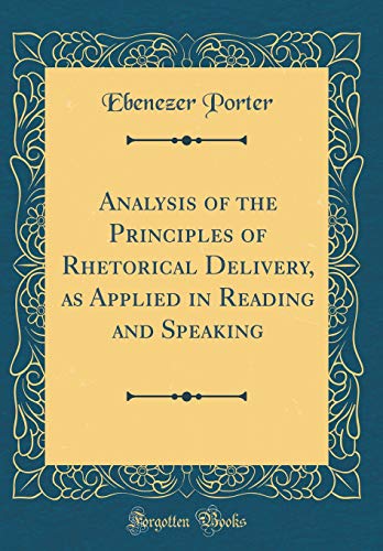 Stock image for Analysis of the Principles of Rhetorical Delivery, as Applied in Reading and Speaking Classic Reprint for sale by PBShop.store US