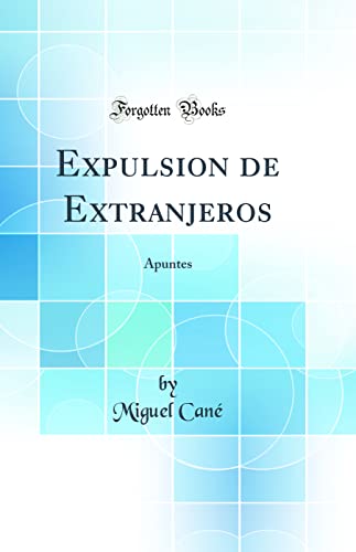 Imagen de archivo de Expulsion de Extranjeros: Apuntes (Classic Reprint) a la venta por Revaluation Books
