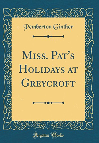 Stock image for Miss. Pats Holidays at Greycroft (Classic Reprint) for sale by Reuseabook