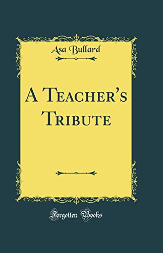 Stock image for A Teacher's Tribute Classic Reprint for sale by PBShop.store US