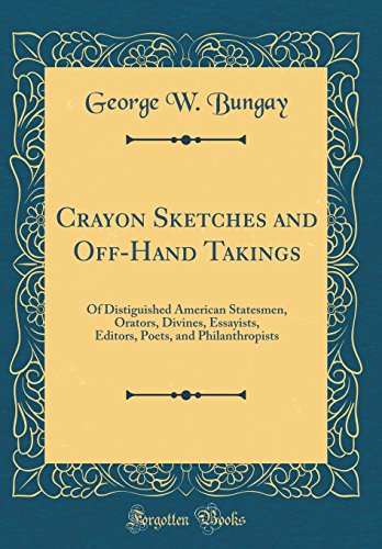 Stock image for Crayon Sketches and OffHand Takings Of Distiguished American Statesmen, Orators, Divines, Essayists, Editors, Poets, and Philanthropists Classic Reprint for sale by PBShop.store US