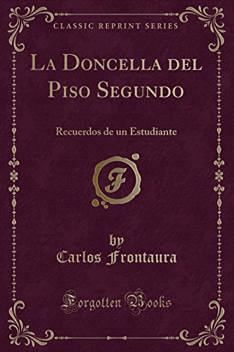 Beispielbild fr La Doncella del Piso Segundo: Recuerdos de un Estudiante (Classic Reprint) zum Verkauf von Forgotten Books
