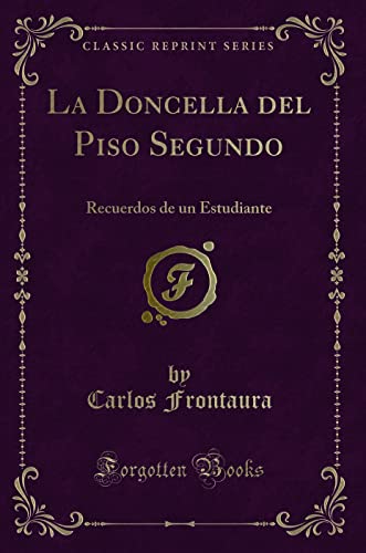 Stock image for La Doncella del Piso Segundo: Recuerdos de un Estudiante (Classic Reprint) for sale by Forgotten Books