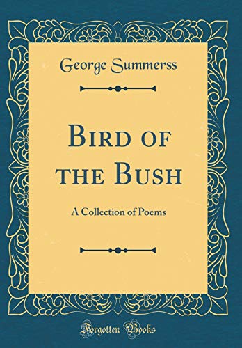 Imagen de archivo de Bird of the Bush A Collection of Poems Classic Reprint a la venta por PBShop.store US