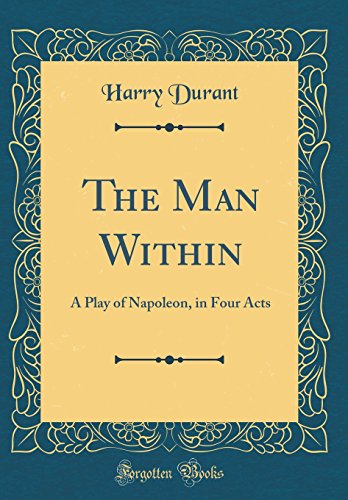 Stock image for The Man Within: A Play of Napoleon, in Four Acts (Classic Reprint) for sale by PBShop.store US