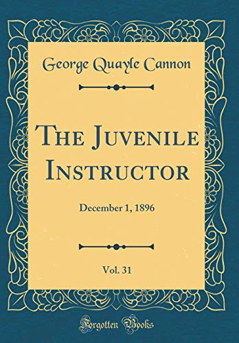 Stock image for The Juvenile Instructor, Vol. 31: December 1, 1896 (Classic Reprint) for sale by Reuseabook