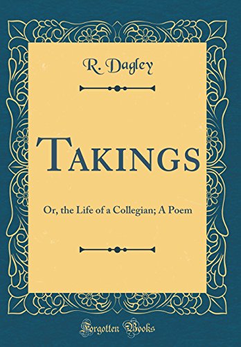 Imagen de archivo de Takings Or, the Life of a Collegian A Poem Classic Reprint a la venta por PBShop.store US