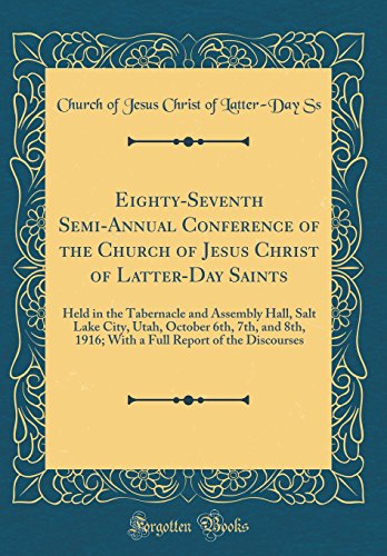 Beispielbild fr Eighty-Seventh Semi-Annual Conference of the Church of Jesus Christ of Latter-Day Saints : Held in the Tabernacle and Assembly Hall, Salt Lake City, Utah, October 6th, 7th, and 8th, 1916; With a Full Report of the Discourses (Classic Reprint) zum Verkauf von Buchpark