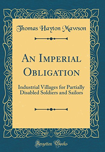 Stock image for An Imperial Obligation Industrial Villages for Partially Disabled Soldiers and Sailors Classic Reprint for sale by PBShop.store US