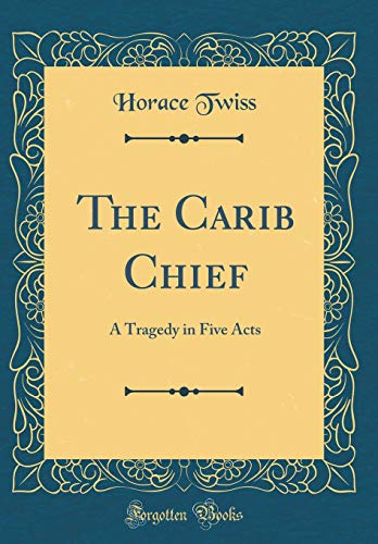 Stock image for The Carib Chief A Tragedy in Five Acts Classic Reprint for sale by PBShop.store US
