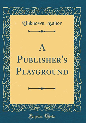 Stock image for A Publisher's Playground (Classic Reprint) for sale by PBShop.store US