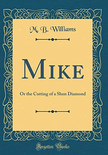 Beispielbild fr Mike: Or the Cutting of a Slum Diamond (Classic Reprint) zum Verkauf von Reuseabook