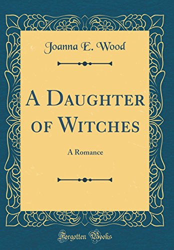 Imagen de archivo de A Daughter of Witches A Romance Classic Reprint a la venta por PBShop.store US