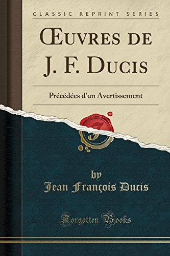 Beispielbild fr uvres de J F Ducis Prcdes d'un Avertissement Classic Reprint zum Verkauf von PBShop.store US