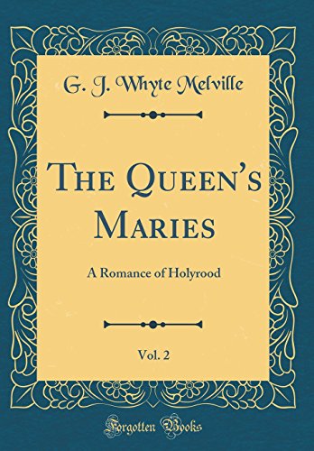 Imagen de archivo de The Queens Maries, Vol. 2: A Romance of Holyrood (Classic Reprint) a la venta por Reuseabook
