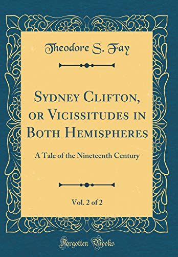 Stock image for Sydney Clifton, or Vicissitudes in Both Hemispheres, Vol 2 of 2 A Tale of the Nineteenth Century Classic Reprint for sale by PBShop.store US