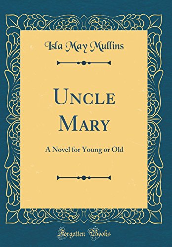 

Uncle Mary A Novel for Young or Old Classic Reprint