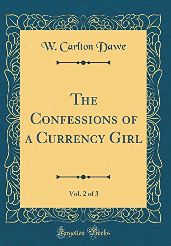 Stock image for The Confessions of a Currency Girl, Vol 2 of 3 Classic Reprint for sale by PBShop.store US
