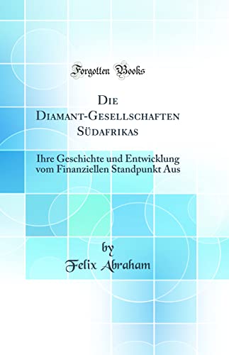 9780483955226: Die Diamant-Gesellschaften Sdafrikas: Ihre Geschichte und Entwicklung vom Finanziellen Standpunkt Aus (Classic Reprint)