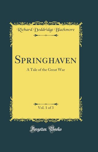 Stock image for Springhaven, Vol. 1 of 3: A Tale of the Great War (Classic Reprint) for sale by Reuseabook