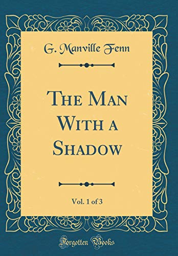 Beispielbild fr The Man With a Shadow, Vol. 1 of 3 (Classic Reprint) zum Verkauf von Reuseabook