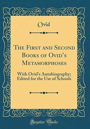 Stock image for The First and Second Books of Ovid's Metamorphoses With Ovid's Autobiography Edited for the Use of Schools Classic Reprint for sale by PBShop.store US