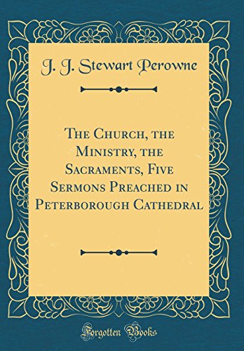 Beispielbild fr The Church, the Ministry, the Sacraments, Five Sermons Preached in Peterborough Cathedral Classic Reprint zum Verkauf von PBShop.store US
