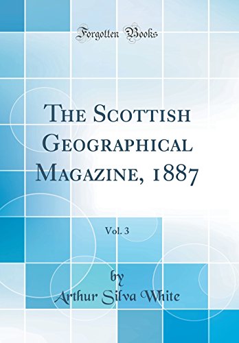 9780483973633: The Scottish Geographical Magazine, 1887, Vol. 3 (Classic Reprint)