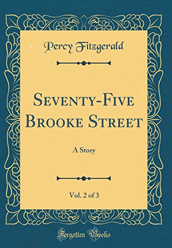 Stock image for Seventy-Five Brooke Street, Vol. 2 of 3: A Story (Classic Reprint) for sale by Reuseabook