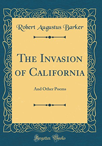 Stock image for The Invasion of California: And Other Poems (Classic Reprint) for sale by MusicMagpie