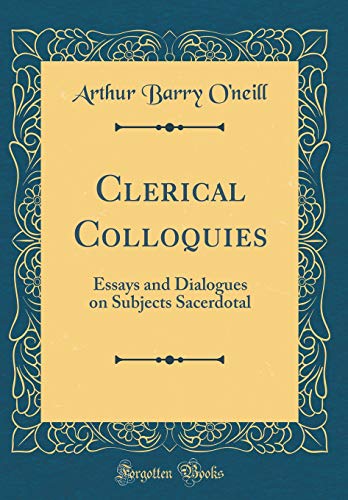 Imagen de archivo de Clerical Colloquies Essays and Dialogues on Subjects Sacerdotal Classic Reprint a la venta por PBShop.store US