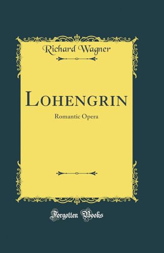 9780483988439: Lohengrin: Romantic Opera (Classic Reprint)