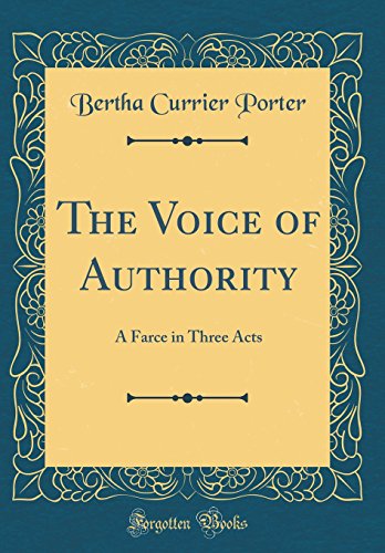 Imagen de archivo de The Voice of Authority A Farce in Three Acts Classic Reprint a la venta por PBShop.store US