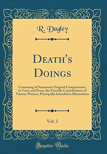 Imagen de archivo de Death's Doings, Vol 2 Consisting of Numerous Original Compositions, in Verse and Prose, the Friendly Contributions of Various Writers, Principally Intended as Illustrations Classic Reprint a la venta por PBShop.store US