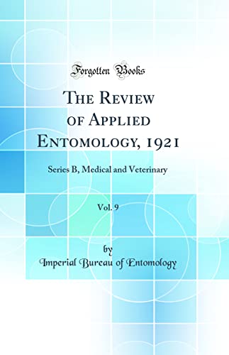 Stock image for The Review of Applied Entomology, 1921, Vol. 9: Series B, Medical and Veterinary (Classic Reprint) for sale by PBShop.store US