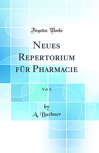 9780484037945: Neues Repertorium fr Pharmacie, Vol. 8 (Classic Reprint)