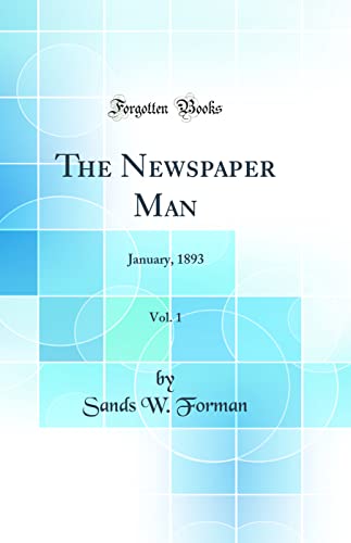 9780484049221: The Newspaper Man, Vol. 1: January, 1893 (Classic Reprint)