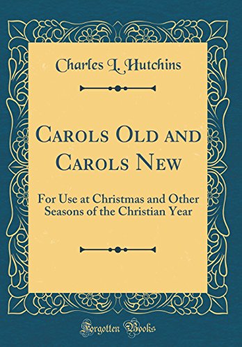 9780484058353: Carols Old and Carols New: For Use at Christmas and Other Seasons of the Christian Year (Classic Reprint)
