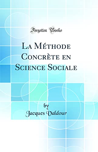 Imagen de archivo de La M?thode Concr?te en Science Sociale (Classic Reprint) a la venta por PBShop.store US