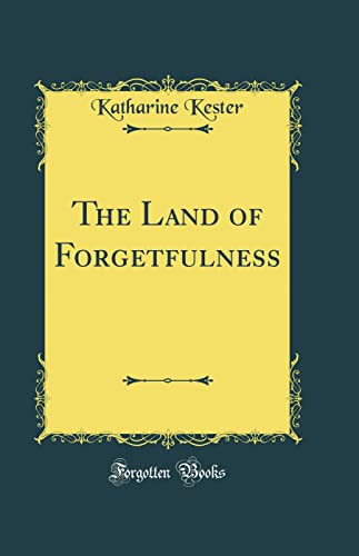 Beispielbild fr The Land of Forgetfulness Classic Reprint zum Verkauf von PBShop.store US