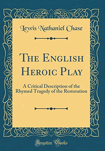 Imagen de archivo de The English Heroic Play: A Critical Description of the Rhymed Tragedy of the Restoration (Classic Reprint) a la venta por PBShop.store US
