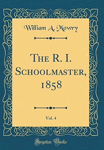 Stock image for The R. I. Schoolmaster, 1858, Vol. 4 (Classic Reprint) for sale by PBShop.store US