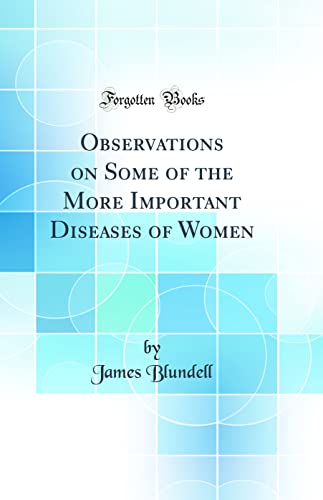 Stock image for Observations on Some of the More Important Diseases of Women Classic Reprint for sale by PBShop.store US