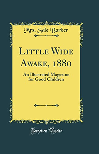 Stock image for Little Wide Awake, 1880 An Illustrated Magazine for Good Children Classic Reprint for sale by PBShop.store US