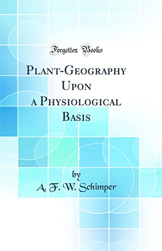 Beispielbild fr Plant-Geography Upon a Physiological Basis (Classic Reprint) zum Verkauf von Buchpark