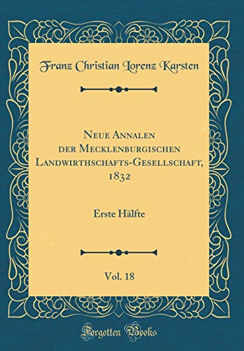 Beispielbild fr Neue Annalen der Mecklenburgischen Landwirthschafts-Gesellschaft, 1832, Vol. 18 : Erste Hlfte (Classic Reprint) zum Verkauf von Buchpark